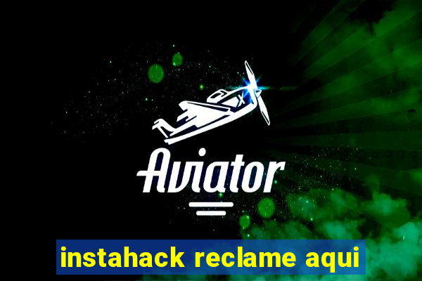 instahack reclame aqui